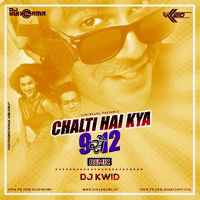 Chalti Hai Kya 9 Se 12 (Remix) - DJ Kwid